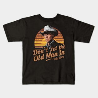 Don't let the old man In Toby Keith Kids T-Shirt